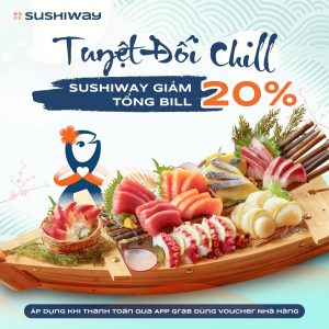 TUYỆT ĐỐI “CHILL”, SUSHIWAY GIẢM 20% TỔNG BILL