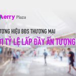 – THƯƠNG HIỆU BĐS THƯƠNG MẠI VỚI TỶ LỆ LẤP ĐẦY ẤN TƯỢNG